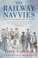 I marinai delle ferrovie: una storia degli uomini che hanno fatto le ferrovie - The Railway Navvies: A History of the Men Who Made the Railways