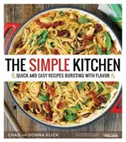 La cucina semplice: Ricette facili e veloci piene di sapore - The Simple Kitchen: Quick and Easy Recipes Bursting with Flavor
