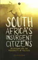 I cittadini insorti del Sudafrica: Il dissenso e la possibilità della politica - South Africa's Insurgent Citizens: On Dissent and the Possibility of Politics