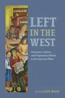Sinistra nel West: Letteratura, cultura e politica progressista nell'Ovest americano - Left in the West: Literature, Culture, and Progressive Politics in the American West