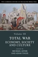 Storia della seconda guerra mondiale, volume 3: Guerra totale: economia, società e cultura - The Cambridge History of the Second World War, Volume 3: Total War: Economy, Society and Culture