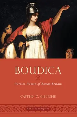 Boudica: la donna guerriera della Britannia romana - Boudica: Warrior Woman of Roman Britain