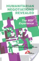 Negoziati umanitari rivelati: L'esperienza di Msf - Humanitarian Negotiations Revealed: The Msf Experience