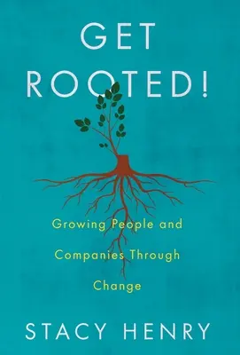 Radicarsi! Far crescere persone e aziende attraverso il cambiamento - Get Rooted!: Growing People and Companies Through Change