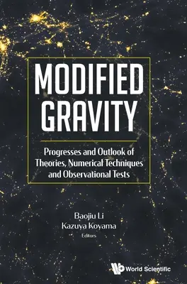 Gravità modificata: Progressi e prospettive di teorie, tecniche numeriche e prove osservative - Modified Gravity: Progresses and Outlook of Theories, Numerical Techniques and Observational Tests