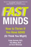 Menti veloci: Come prosperare se si soffre di ADHD (o si pensa di poterlo fare) - Fast Minds: How to Thrive If You Have ADHD (or Think You Might)
