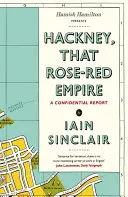 Hackney, quell'impero rosso-rosa - Un rapporto confidenziale - Hackney, That Rose-Red Empire - A Confidential Report