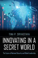 Innovare in un mondo segreto: Il futuro della sicurezza nazionale e della leadership globale - Innovating in a Secret World: The Future of National Security and Global Leadership
