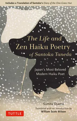 La vita e la poesia haiku zen di Santoka Taneda: L'amato poeta giapponese di haiku moderni: Include la traduzione del Diario di Santoka della capanna di un'erba. - The Life and Zen Haiku Poetry of Santoka Taneda: Japan's Beloved Modern Haiku Poet: Includes a Translation of Santoka's Diary of the One-Grass Hut
