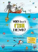 Perché i pesci non annegano? E altre domande fondamentali sul regno animale - Why Don't Fish Drown?: And Other Vital Questions about the Animal Kingdom