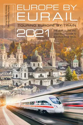 Europa in Eurail 2021: Girare l'Europa in treno, 45a edizione - Europe by Eurail 2021: Touring Europe by Train, 45th Edition