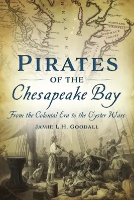 I pirati della baia di Chesapeake: Dall'epoca coloniale alle guerre delle ostriche - Pirates of the Chesapeake Bay: From the Colonial Era to the Oyster Wars