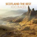 Scozia, i migliori 100 luoghi: Luoghi straordinari e dove è meglio camminare, mangiare e dormire - Scotland the Best 100 Places: Extraordinary Places and Where Best to Walk, Eat and Sleep