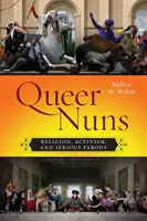 Suore queer: Religione, attivismo e parodia seria - Queer Nuns: Religion, Activism, and Serious Parody