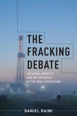 Il dibattito sul fracking: rischi, benefici e incertezze della rivoluzione dello shale - The Fracking Debate: The Risks, Benefits, and Uncertainties of the Shale Revolution
