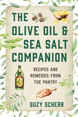 Il compagno dell'olio d'oliva e del sale marino: Ricette e rimedi dalla dispensa - The Olive Oil & Sea Salt Companion: Recipes and Remedies from the Pantry