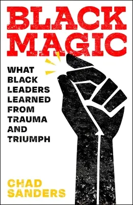 Magia nera: ciò che i leader neri hanno imparato da traumi e trionfi - Black Magic: What Black Leaders Learned from Trauma and Triumph