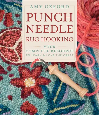 Punch Needle Rug Hooking: La vostra risorsa completa per imparare e amare l'artigianato - Punch Needle Rug Hooking: Your Complete Resource to Learn & Love the Craft