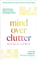 La mente sopra il disordine: Pulire la tua strada verso una casa serena e felice - Mind Over Clutter: Cleaning Your Way to a Calm and Happy Home