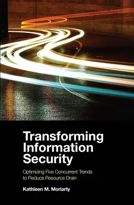 Trasformare la sicurezza informatica: Ottimizzare cinque tendenze concomitanti per ridurre il consumo di risorse - Transforming Information Security: Optimizing Five Concurrent Trends to Reduce Resource Drain