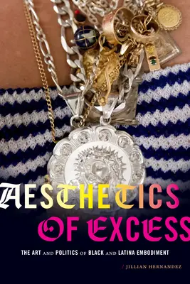 Estetica dell'eccesso: L'arte e la politica dell'incarnazione nera e latina - Aesthetics of Excess: The Art and Politics of Black and Latina Embodiment
