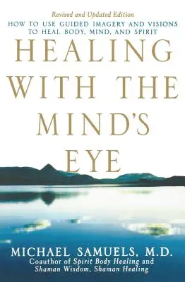 Guarire con l'occhio della mente: come usare l'immaginazione guidata e le visioni per guarire corpo, mente e spirito - Healing with the Mind's Eye: How to Use Guided Imagery and Visions to Heal Body, Mind, and Spirit