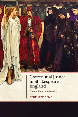 La giustizia comunitaria nell'Inghilterra di Shakespeare: Dramma, legge ed emozioni - Communal Justice in Shakespeare's England: Drama, Law, and Emotion
