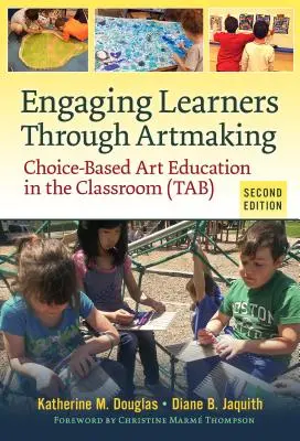 Coinvolgere gli studenti attraverso l'arte: Educazione artistica basata sulla scelta in classe (Scheda) - Engaging Learners Through Artmaking: Choice-Based Art Education in the Classroom (Tab)