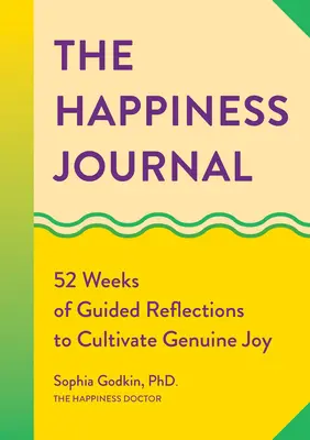Il Diario della felicità: 52 settimane di riflessioni guidate per coltivare la gioia autentica - The Happiness Journal: 52 Weeks of Guided Reflections to Cultivate Genuine Joy
