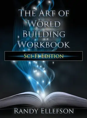 Il libro di lavoro sull'arte di costruire mondi: Edizione fantascientifica - The Art of World Building Workbook: Sci-Fi Edition