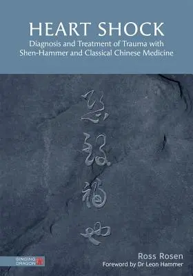 Shock cardiaco: Diagnosi e trattamento del trauma con lo Shen-Hammer e la Medicina Cinese Classica - Heart Shock: Diagnosis and Treatment of Trauma with Shen-Hammer and Classical Chinese Medicine