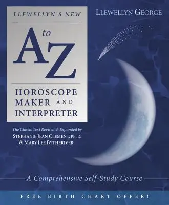 Il nuovo oroscopo e interprete dalla A alla Z di Llewellyn: Un corso completo di autoapprendimento - Llewellyn's New A to Z Horoscope Maker and Interpreter: A Comprehensive Self-Study Course