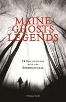 Fantasmi e leggende del Maine: 30 incontri con il soprannaturale - Maine Ghosts & Legends: 30 Encounters with the Supernatural