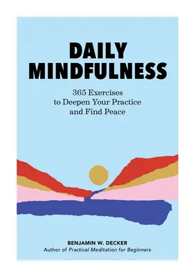 Mindfulness quotidiana: 365 esercizi per approfondire la pratica e trovare la pace - Daily Mindfulness: 365 Exercises to Deepen Your Practice and Find Peace