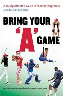 Bring Your a Game: La guida di un giovane atleta alla forza mentale - Bring Your a Game: A Young Athlete's Guide to Mental Toughness