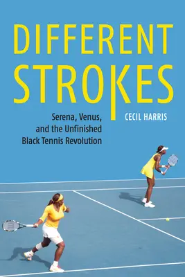 Different Strokes: Serena, Venus e la rivoluzione incompiuta del tennis nero - Different Strokes: Serena, Venus, and the Unfinished Black Tennis Revolution