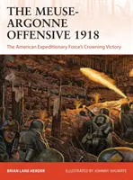 L'offensiva della Mosa-Argonne 1918: La vittoria finale delle forze di spedizione americane - The Meuse-Argonne Offensive 1918: The American Expeditionary Forces' Crowning Victory