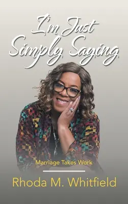 Sto semplicemente dicendo: Il matrimonio richiede lavoro - I'm Just Simply Saying: Marriage Takes Work