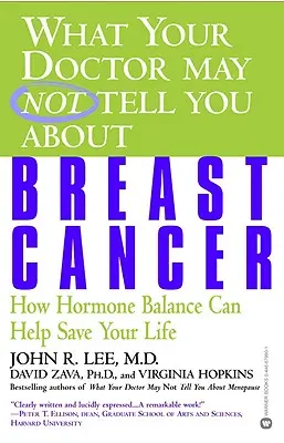 Quello che il vostro medico potrebbe non dirvi sul cancro al seno: Come l'equilibrio ormonale può aiutarvi a salvare la vita - What Your Doctor May Not Tell You about Breast Cancer: How Hormone Balance Can Help Save Your Life