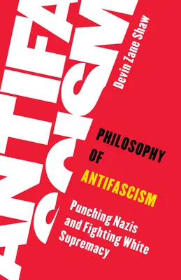 Filosofia dell'antifascismo: Prendere a pugni i nazisti e combattere la supremazia bianca - Philosophy of Antifascism: Punching Nazis and Fighting White Supremacy