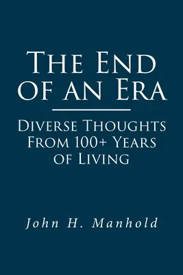 La fine di un'era: Pensieri diversi da oltre 100 anni di vita - The End of an Era: Diverse Thoughts From 100+ Years of Living