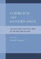 Coercizione e governance: Il ruolo politico in declino dei militari in Asia - Coercion and Governance: The Declining Political Role of the Military in Asia