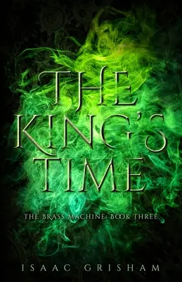 Il tempo del re: La macchina d'ottone: Libro terzo - The King's Time: The Brass Machine: Book Three