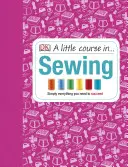 Piccolo corso di cucito - Semplicemente tutto ciò che serve per avere successo - Little Course in Sewing - Simply Everything You Need to Succeed