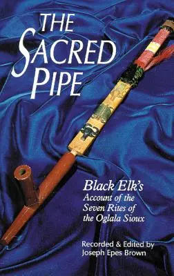 La pipa sacra, volume 36: Il racconto di Alce Nero dei sette riti degli Oglala Sioux - The Sacred Pipe, Volume 36: Black Elk's Account of the Seven Rites of the Oglala Sioux