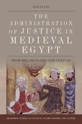 L'amministrazione della giustizia nell'Egitto medievale: Dal VII al XII secolo - The Administration of Justice in Medieval Egypt: From the 7th to the 12th Century
