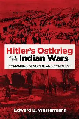 L'Ostkrieg di Hitler e le guerre indiane: Genocidio e conquista a confronto - Hitler's Ostkrieg and the Indian Wars: Comparing Genocide and Conquest