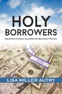 Santi mutuatari: Equipaggiare i leader della Chiesa per il finanziamento degli edifici - Holy Borrowers: Equipping Church Leaders for Building Finance