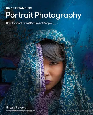 Capire la fotografia di ritratto: Come scattare foto fantastiche di persone ovunque - Understanding Portrait Photography: How to Shoot Great Pictures of People Anywhere