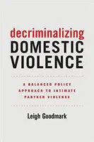 Depenalizzare la violenza domestica, 7: Un approccio politico equilibrato alla violenza da partner intimo - Decriminalizing Domestic Violence, 7: A Balanced Policy Approach to Intimate Partner Violence